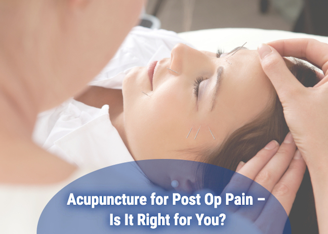 Acupuncture for Post Op Pain – Is It Right for You?